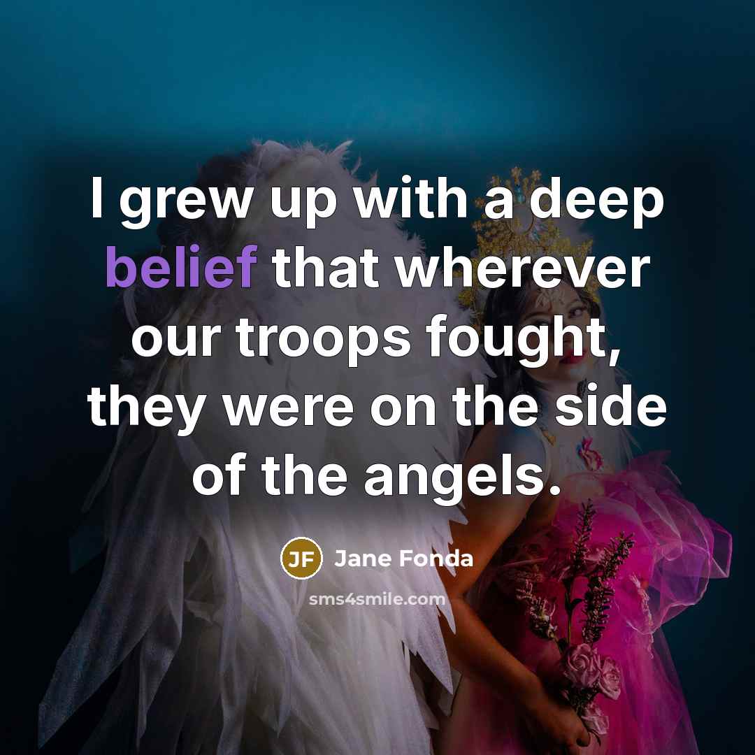 “I grew up with a deep belief that wherever our…” quote by Jane Fonda