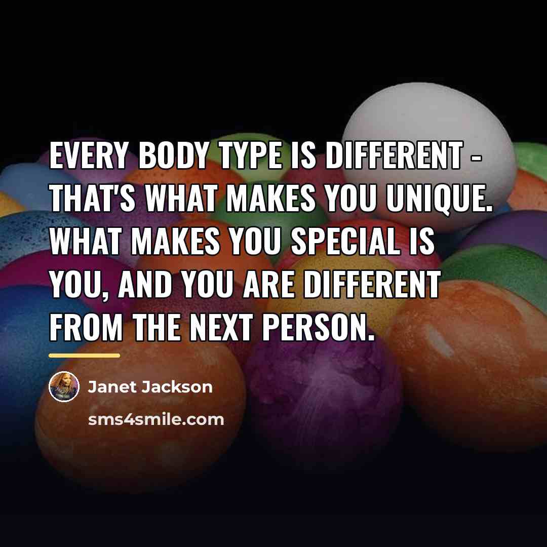 “Every body type is different - that's what makes you…” quote by Janet Jackson