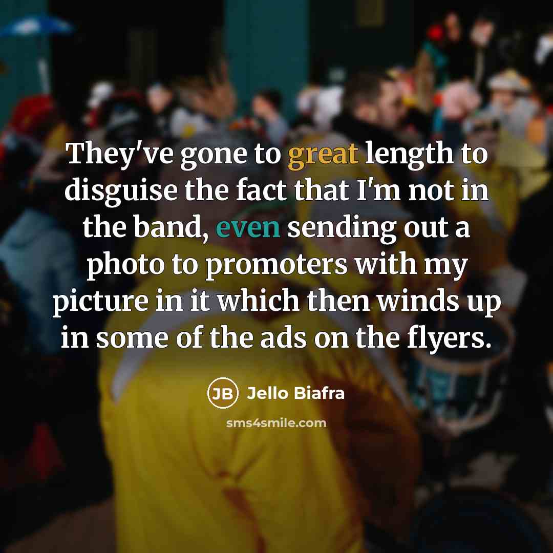 “They've gone to great length to disguise the fact that…” quote by Jello Biafra