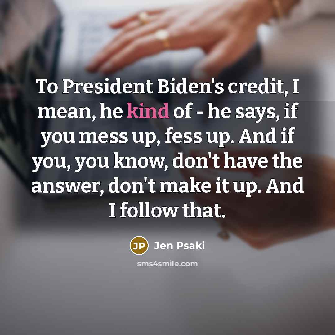“To President Biden's credit, I mean, he kind of -…” quote by Jen Psaki