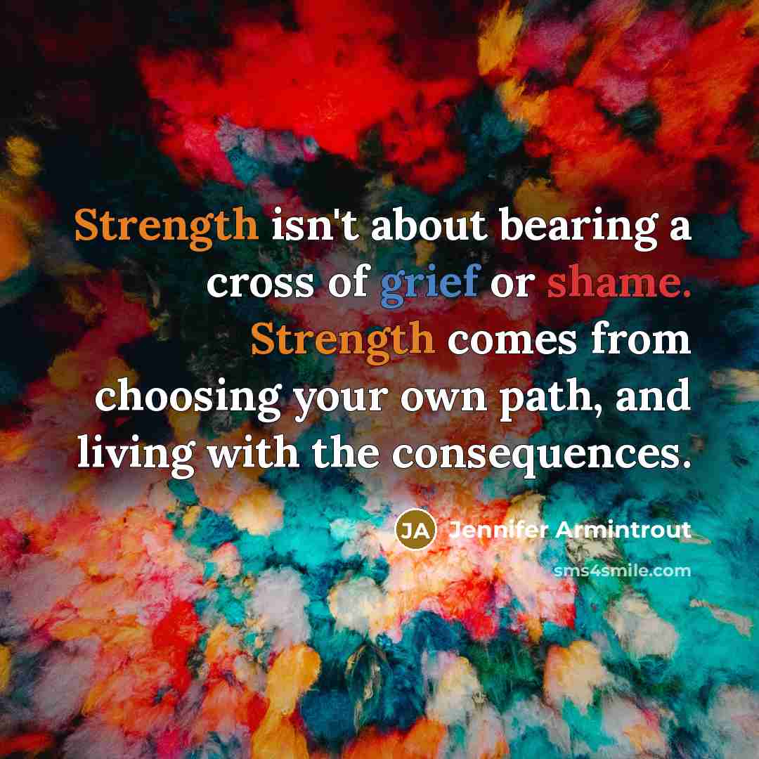 “Strength isn't about bearing a cross of grief or shame.…” quote by Jennifer Armintrout