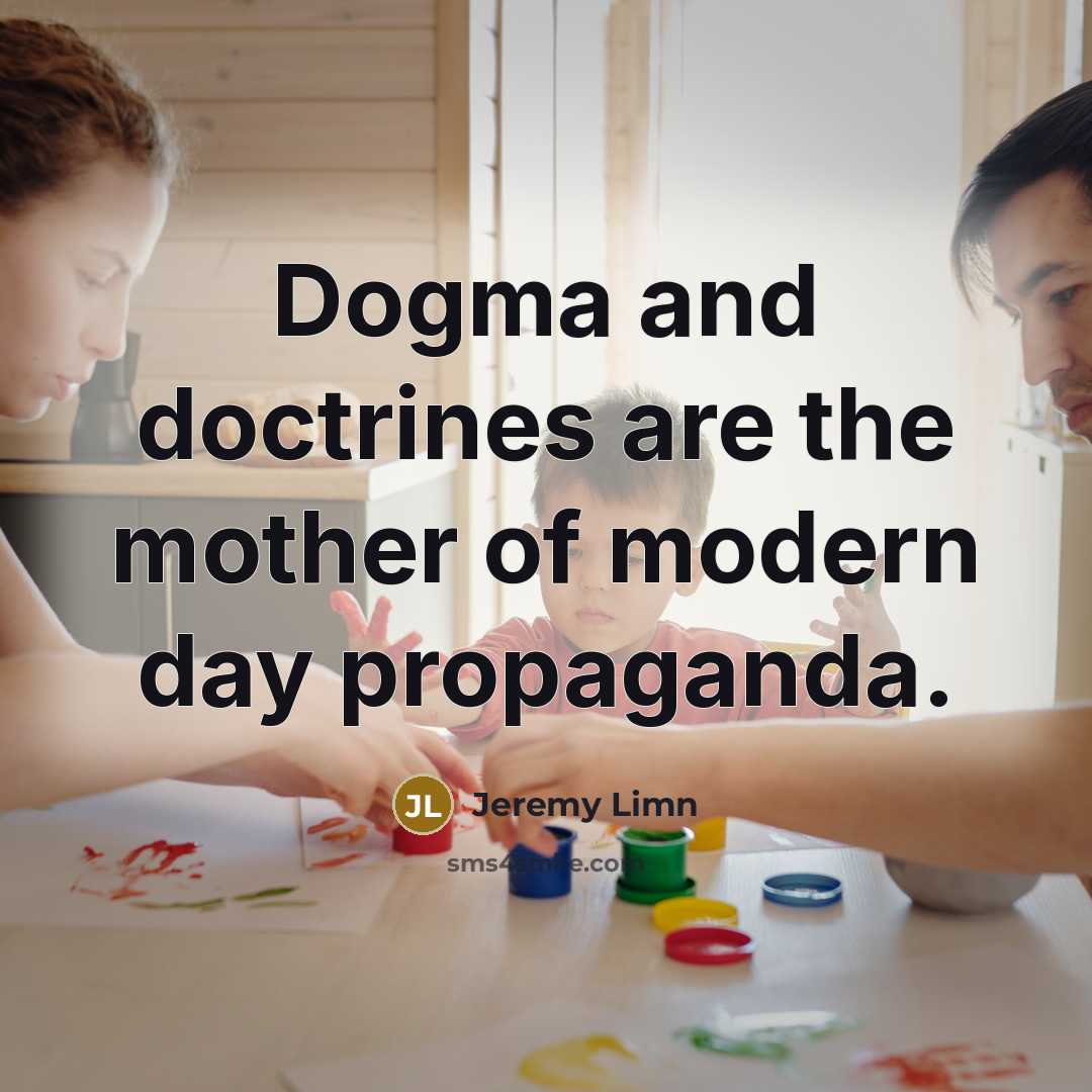 “Dogma and doctrines are the mother of modern day propaganda.…” quote by Jeremy Limn