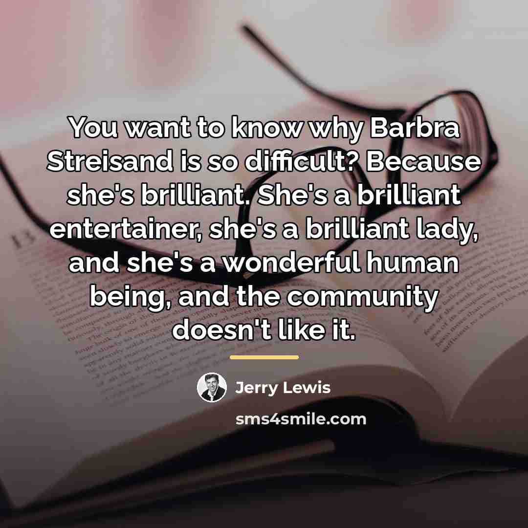 “You want to know why Barbra Streisand is so difficult?…” quote by Jerry Lewis