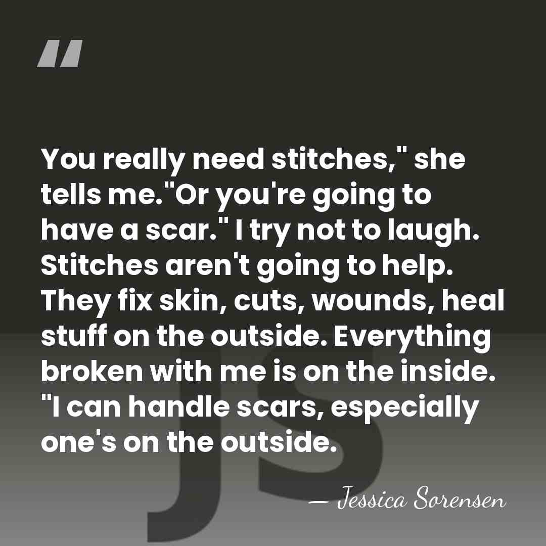 You really need stitches," she tells me."Or you're going to have a&hellip; - Jessica Sorensen