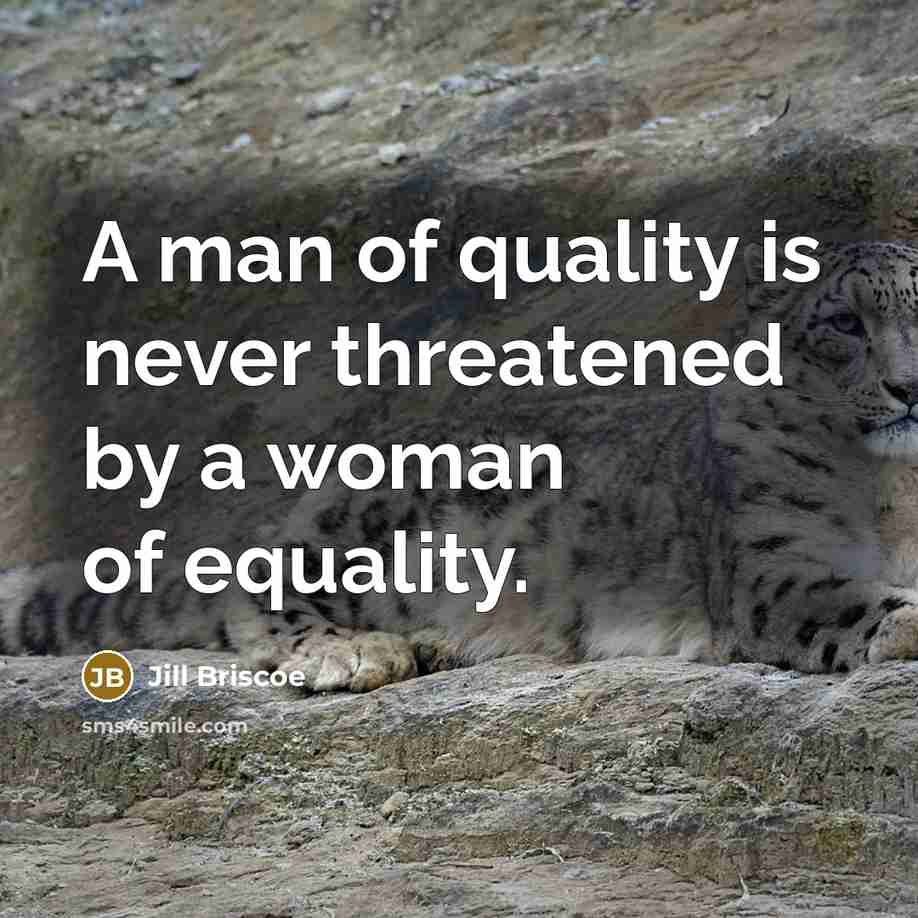 “A man of quality is never threatened by a woman…” quote by Jill Briscoe