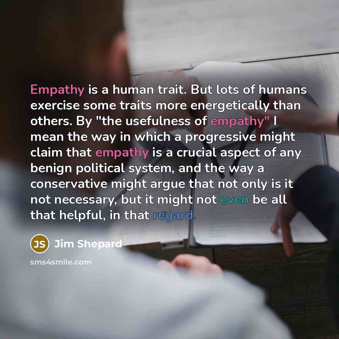 “Empathy is a human trait. But lots of humans exercise…” quote by Jim Shepard