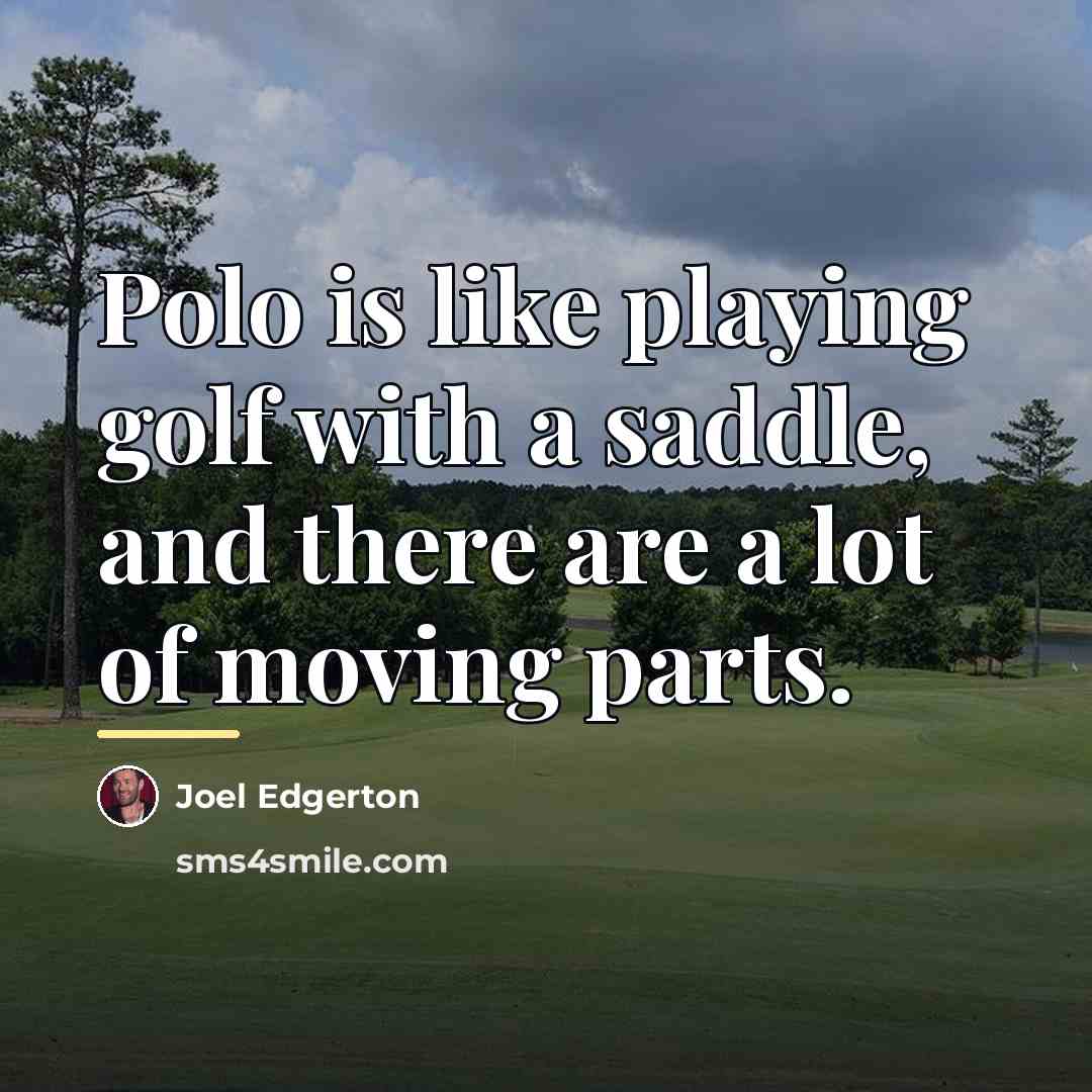 “Polo is like playing golf with a saddle, and there…” quote by Joel Edgerton