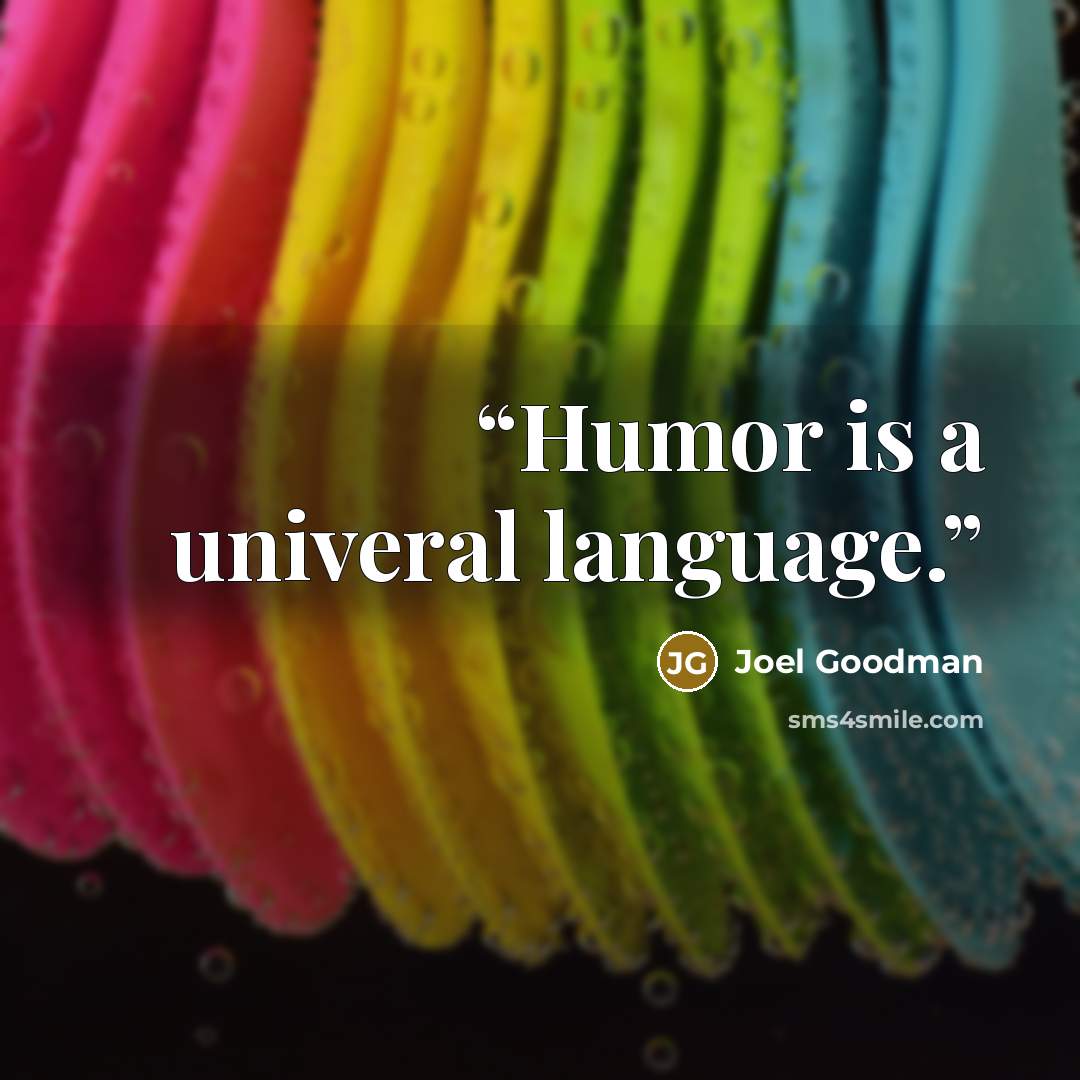 “Humor is a univeral language.” quote by Joel Goodman