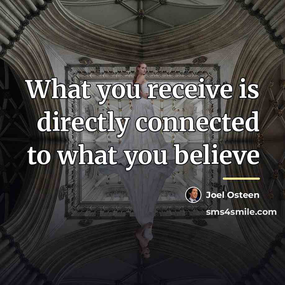 “What you receive is directly connected to what you believe…” quote by Joel Osteen