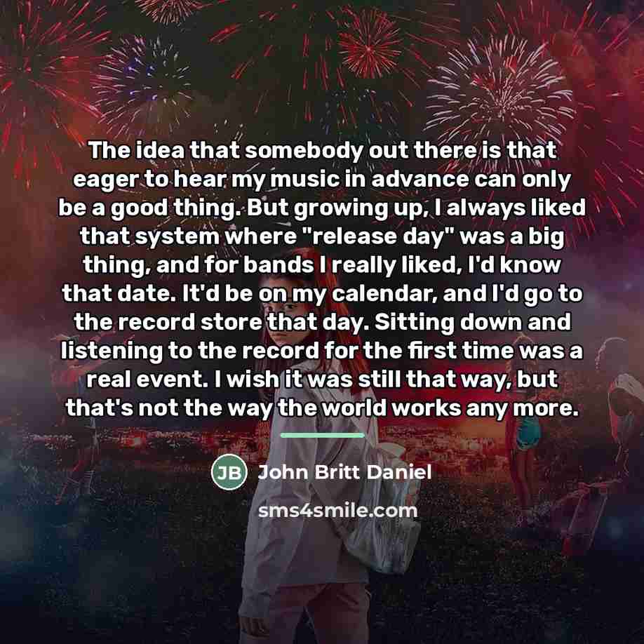 “The idea that somebody out there is that eager to…” quote by John Britt Daniel