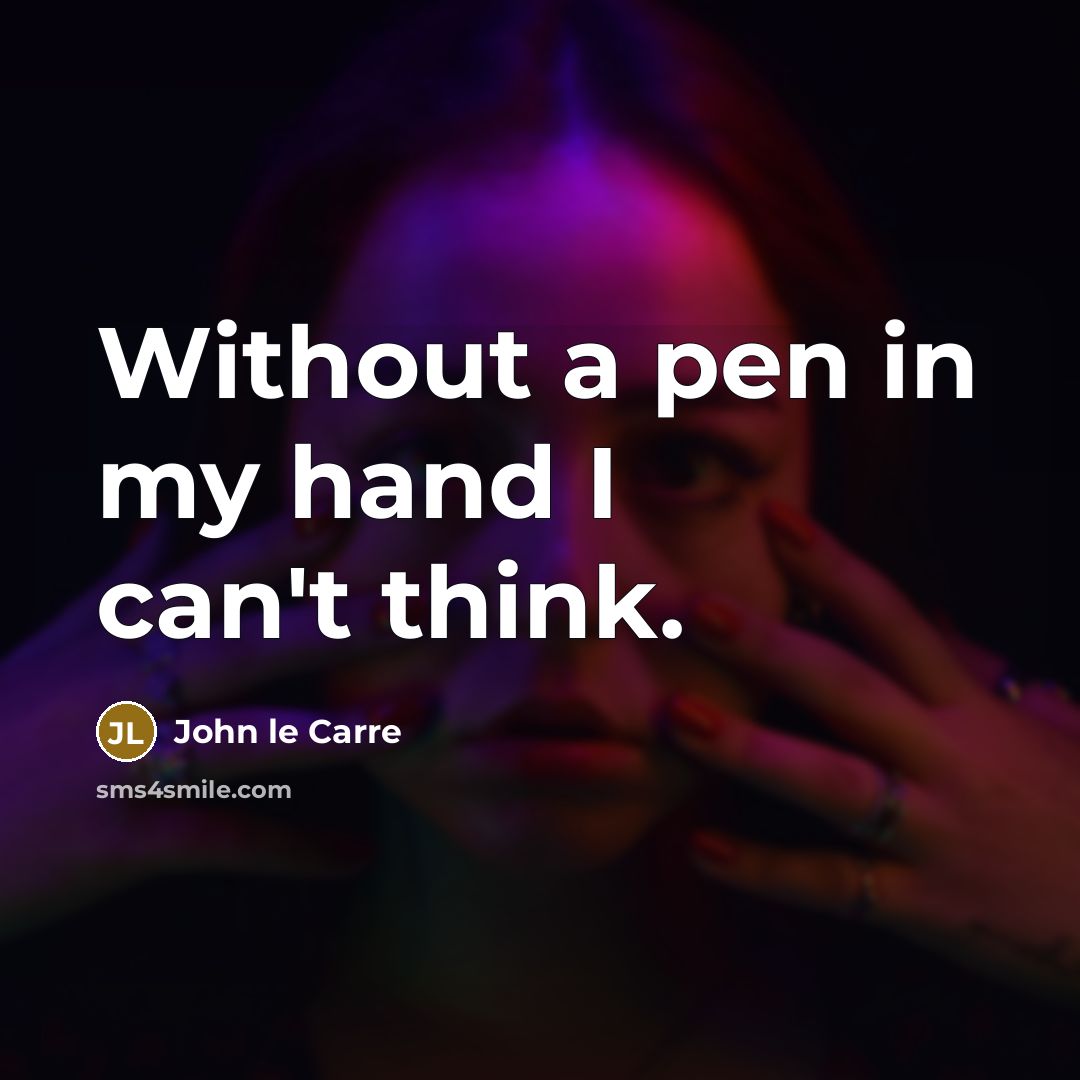 “Without a pen in my hand I can't think.” quote by John le Carre