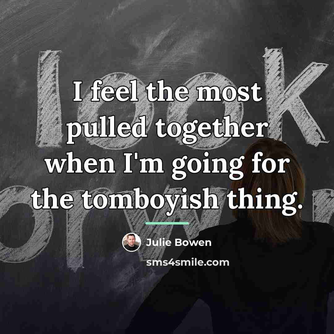 “I feel the most pulled together when I'm going for…” quote by Julie Bowen