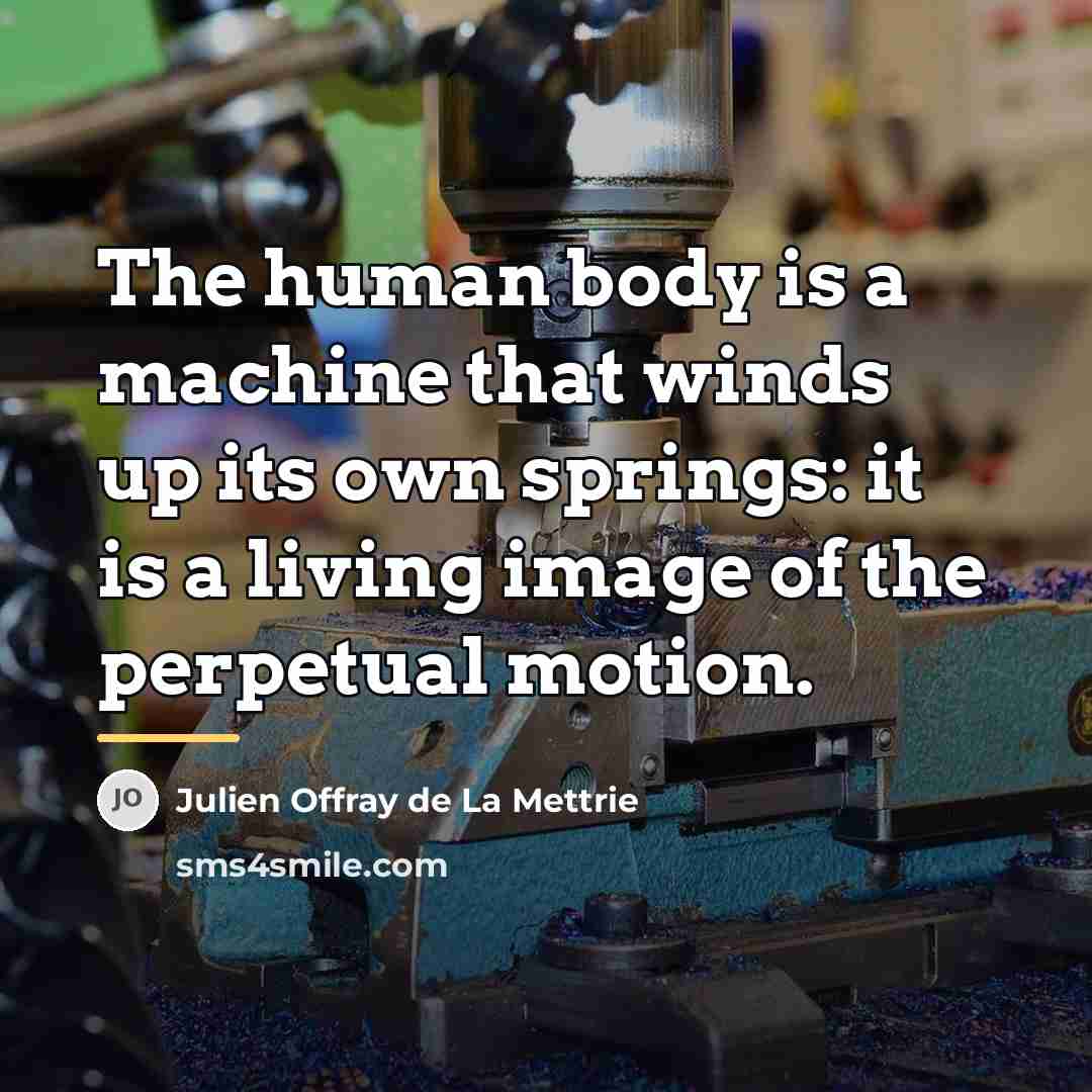 “The human body is a machine that winds up its…” quote by Julien Offray de La Mettrie