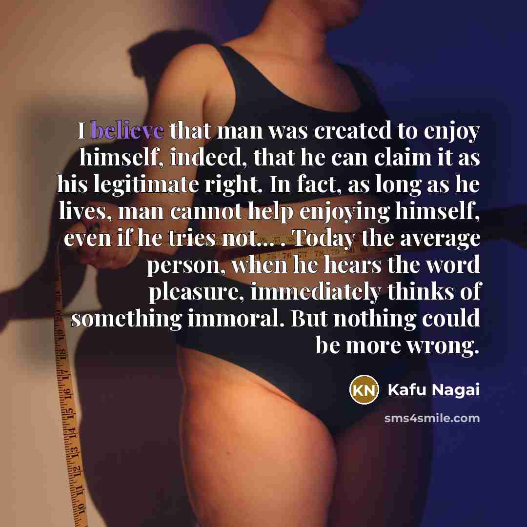“I believe that man was created to enjoy himself, indeed,…” quote by Kafu Nagai