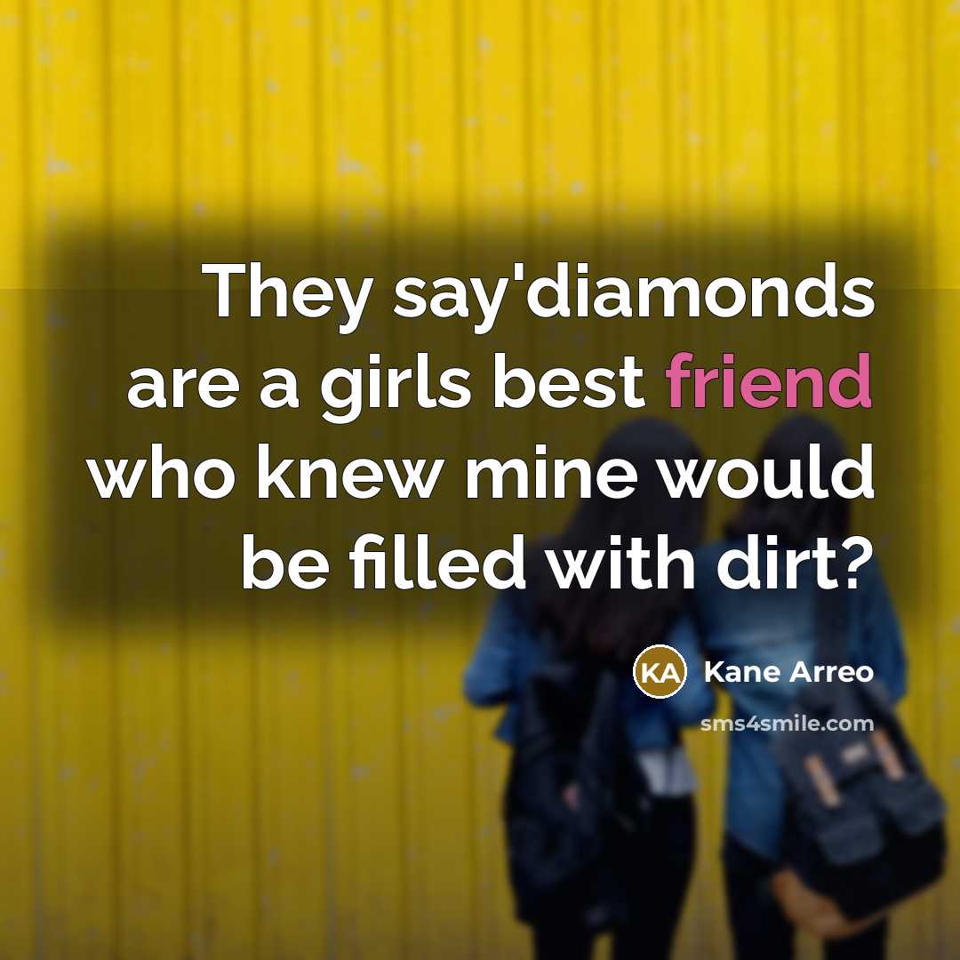 “They say`diamonds are a girls best friend who knew mine…” quote by Kane Arreo