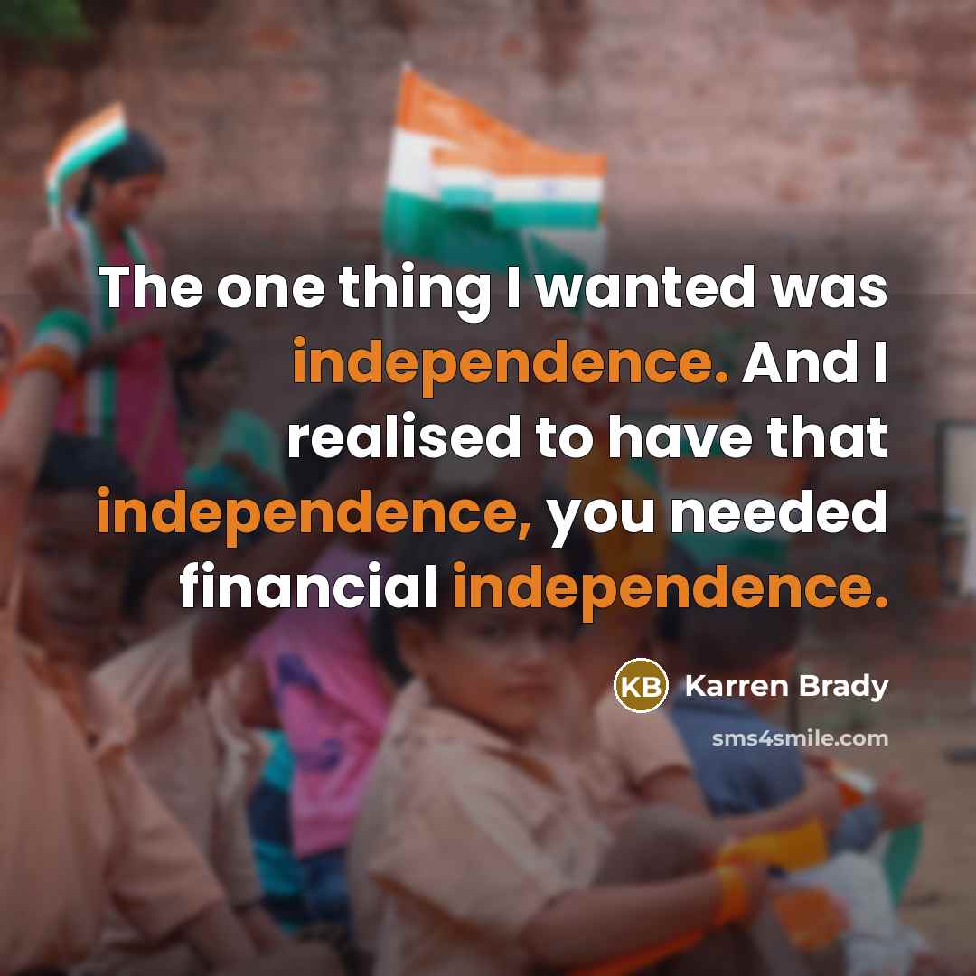 “The one thing I wanted was independence. And I realised…” quote by Karren Brady
