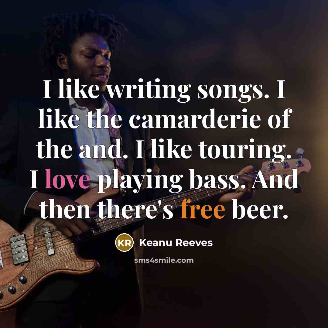 “I like writing songs. I like the camarderie of the…” quote by Keanu Reeves