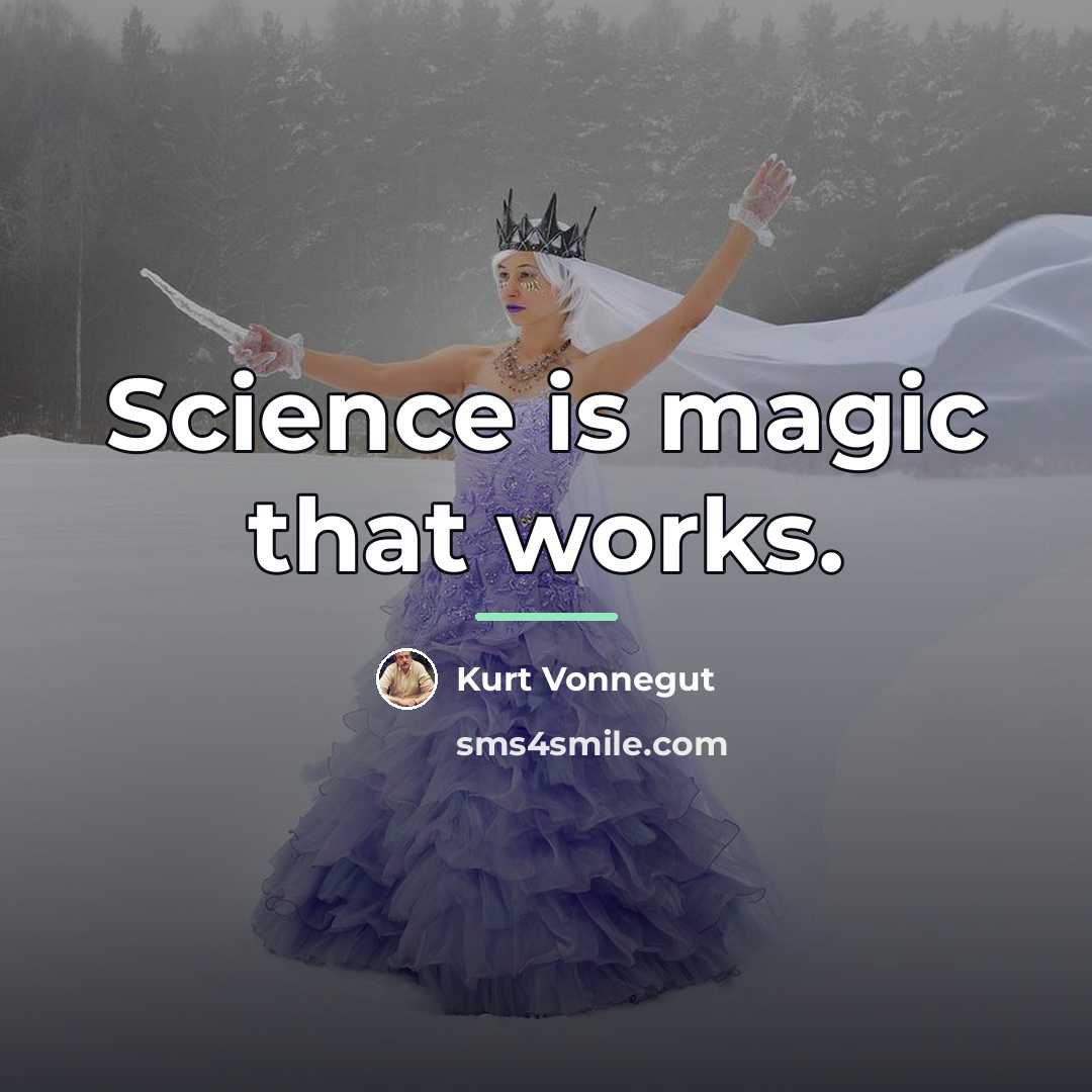 “Science is magic that works.…” quote by Kurt Vonnegut