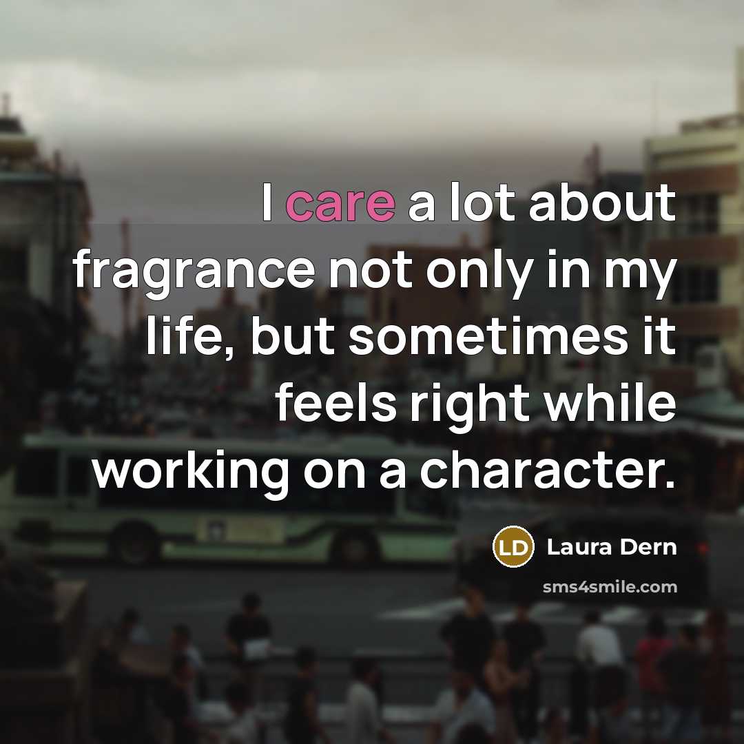 “I care a lot about fragrance not only in my…” quote by Laura Dern