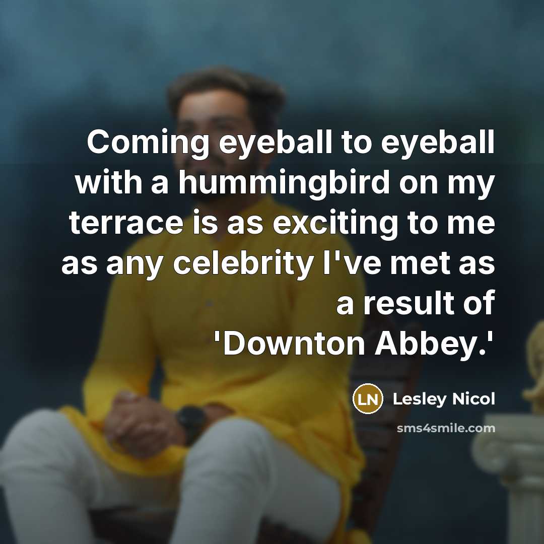 “Coming eyeball to eyeball with a hummingbird on my terrace…” quote by Lesley Nicol