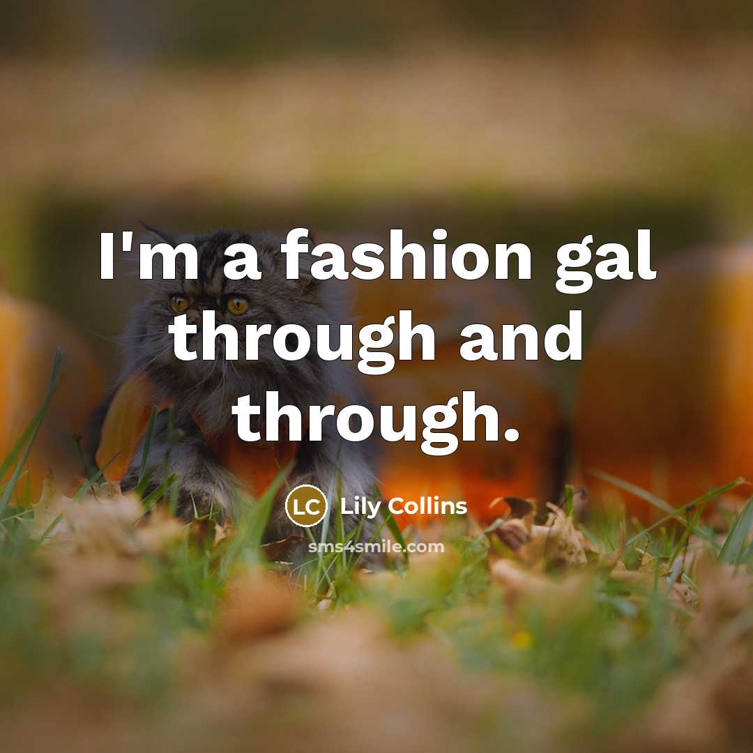 “I'm a fashion gal through and through.…” quote by Lily Collins