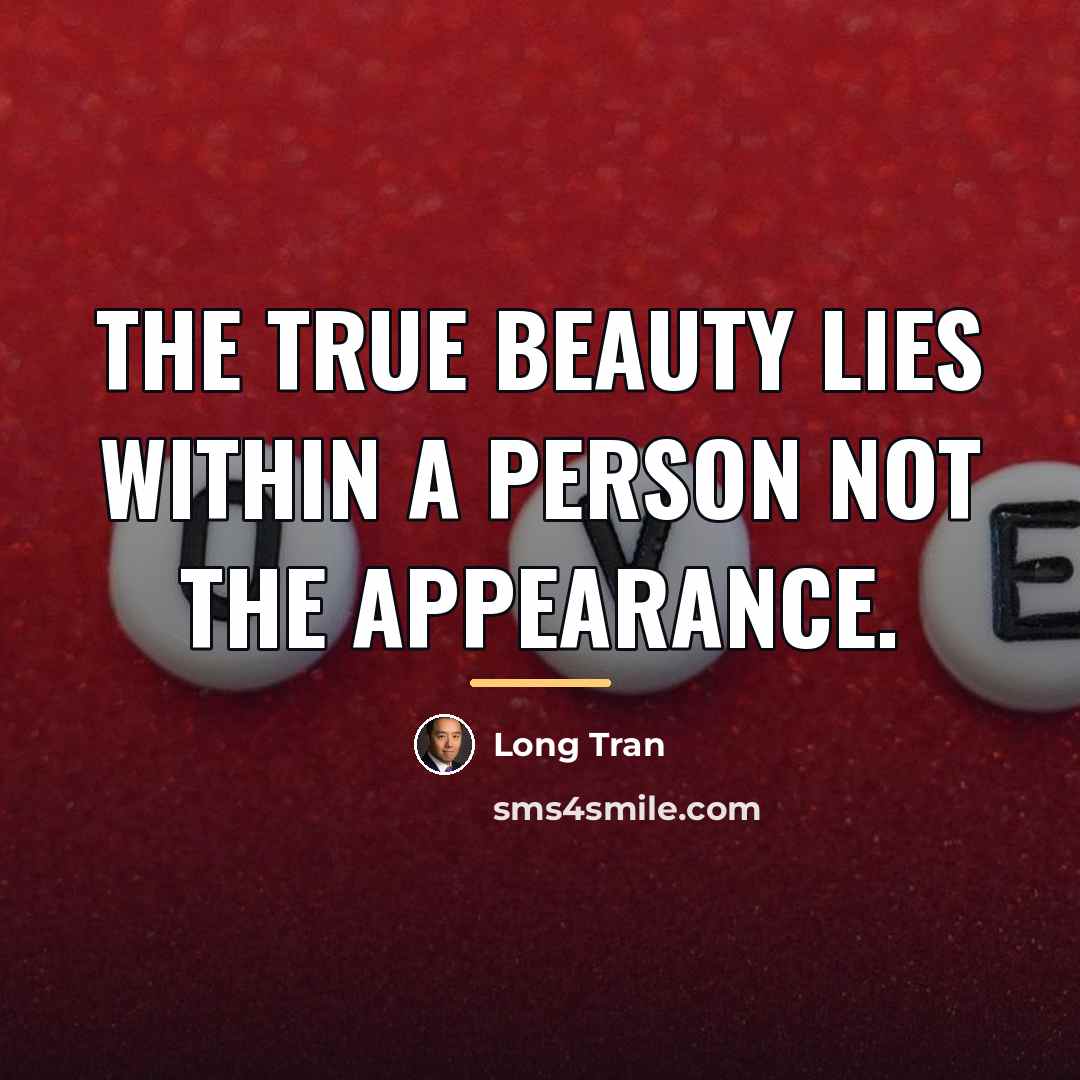 “The true beauty lies within a person not the appearance.…” quote by Long Tran