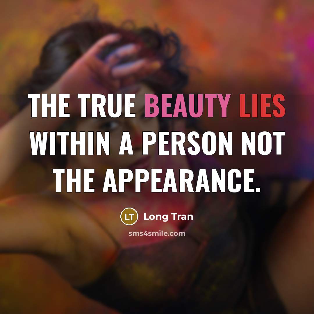 “The true beauty lies within a person not the appearance.” quote by Long Tran