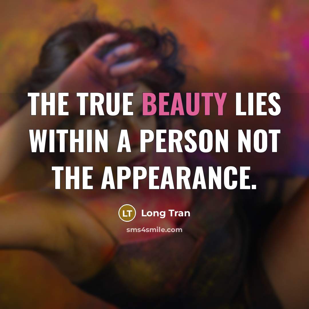 “The true beauty lies within a person not the appearance.” quote by Long Tran