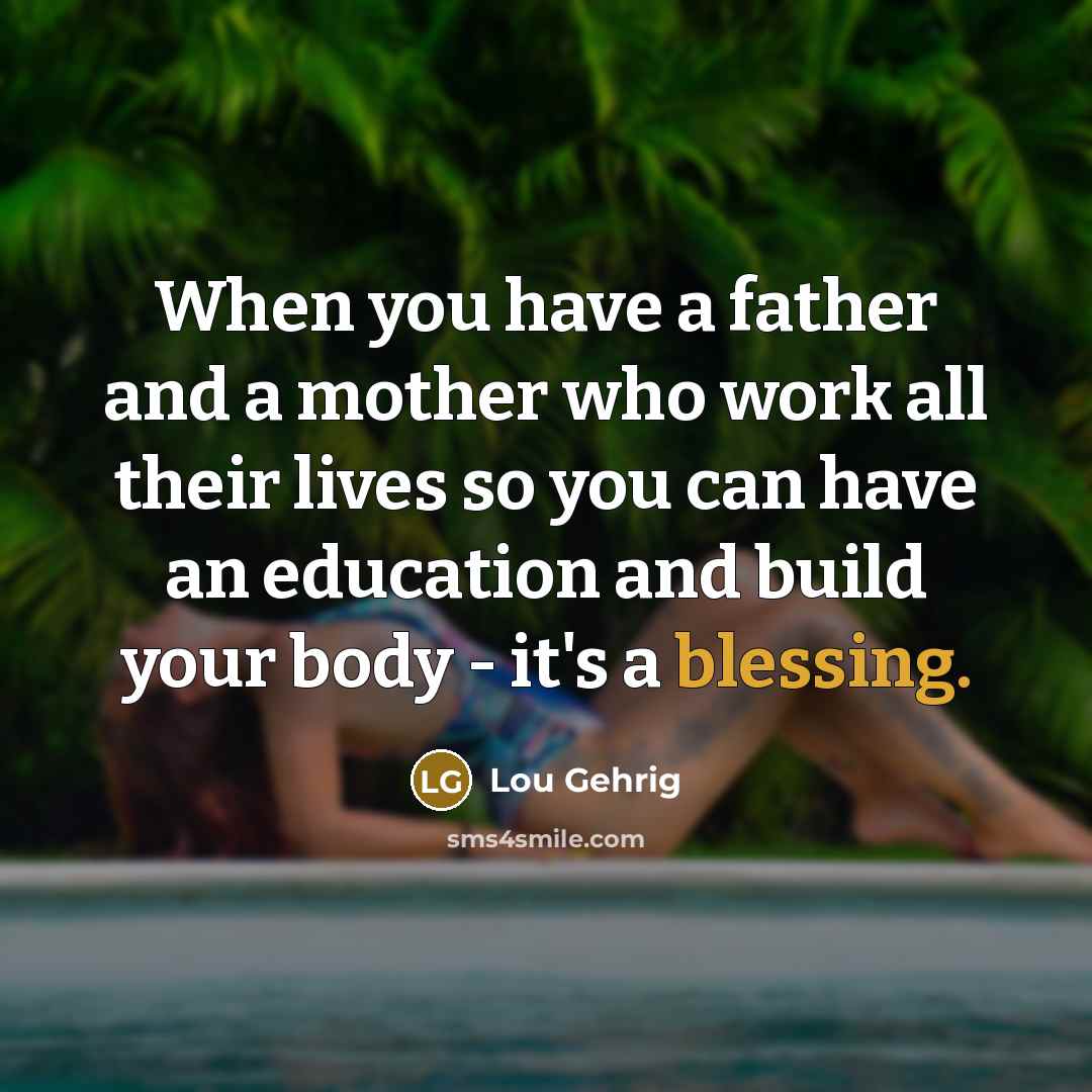 “When you have a father and a mother who work…” quote by Lou Gehrig