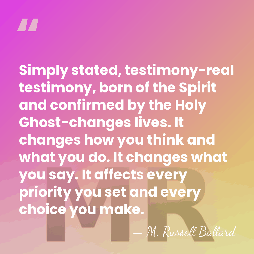 Simply stated, testimony-real testimony, born of the Spirit and confirmed by the&hellip; - M. Russell Ballard