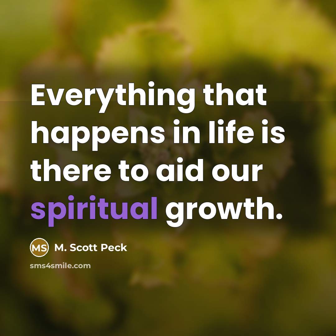 “Everything that happens in life is there to aid our…” quote by M. Scott Peck