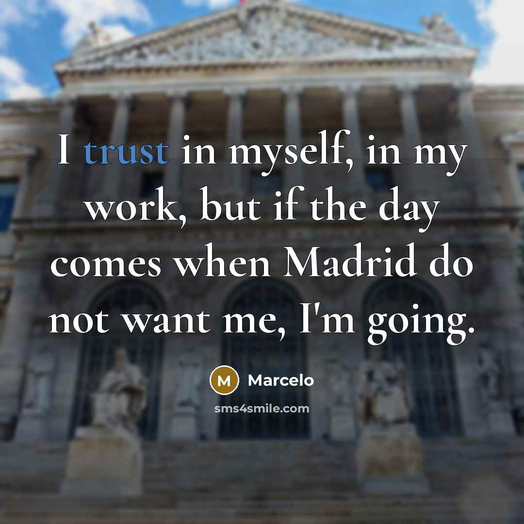 “I trust in myself, in my work, but if the…” quote by Marcelo