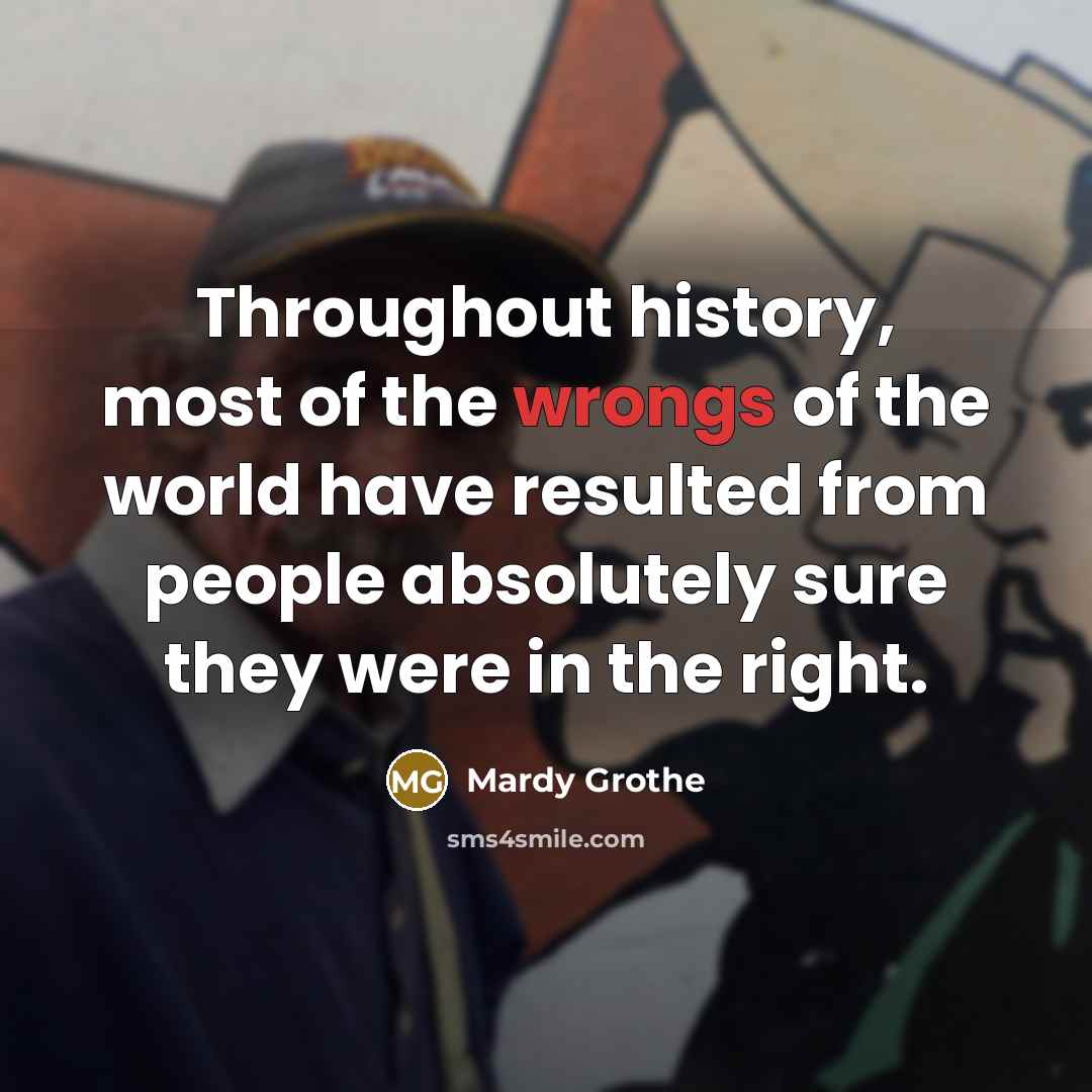 “Throughout history, most of the wrongs of the world have…” quote by Mardy Grothe