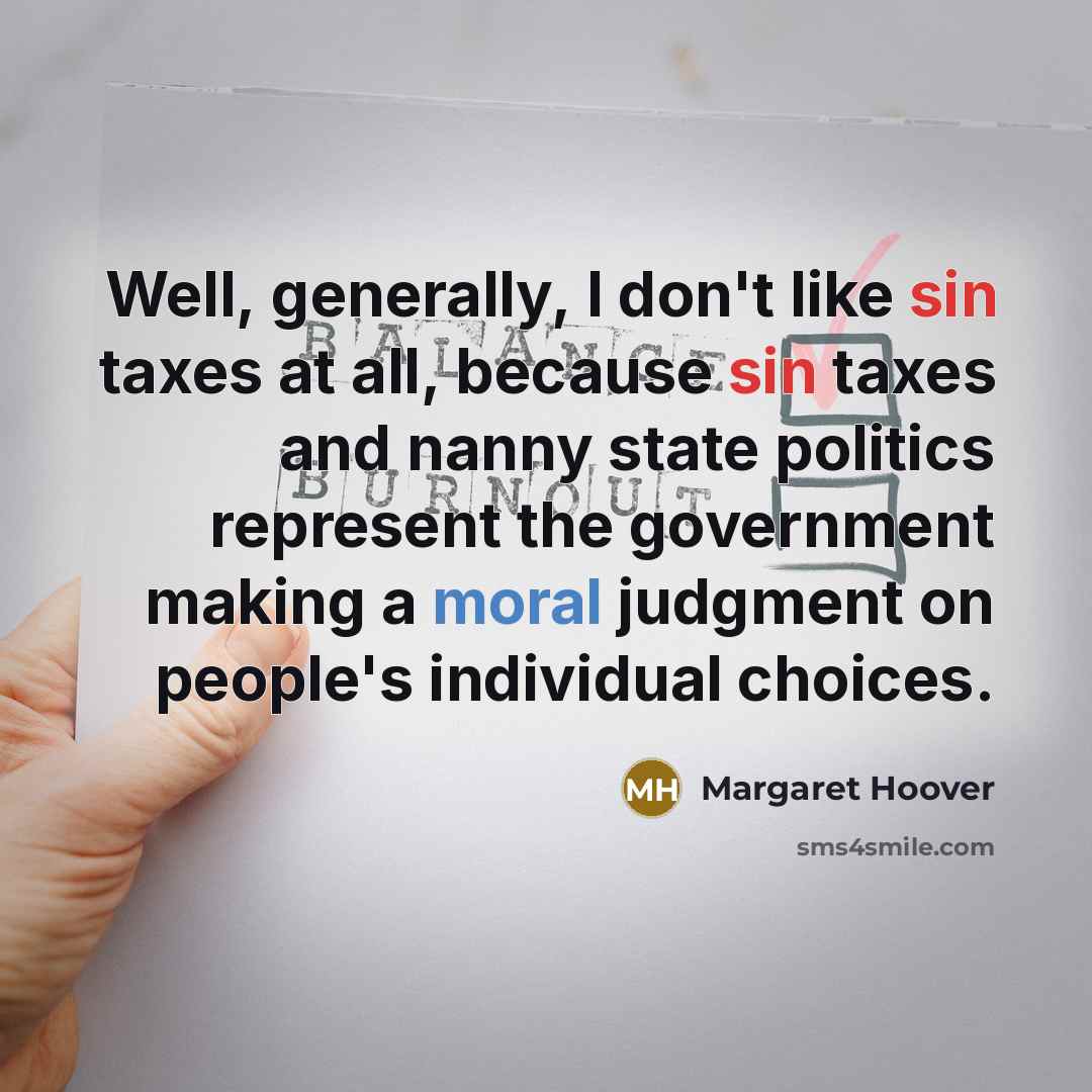 “Well, generally, I don't like sin taxes at all, because…” quote by Margaret Hoover