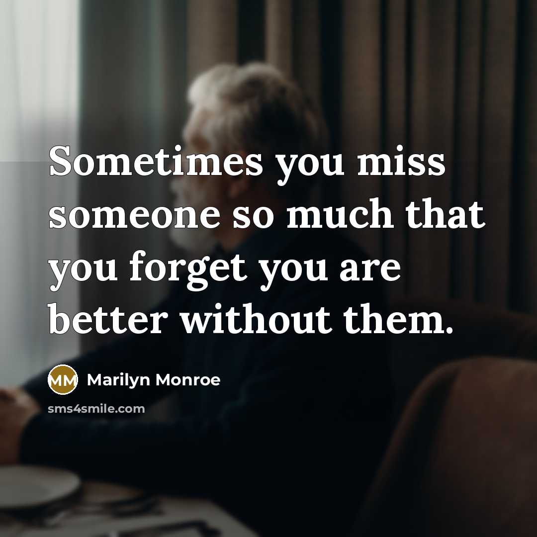 “Sometimes you miss someone so much that you forget you…” quote by Marilyn Monroe