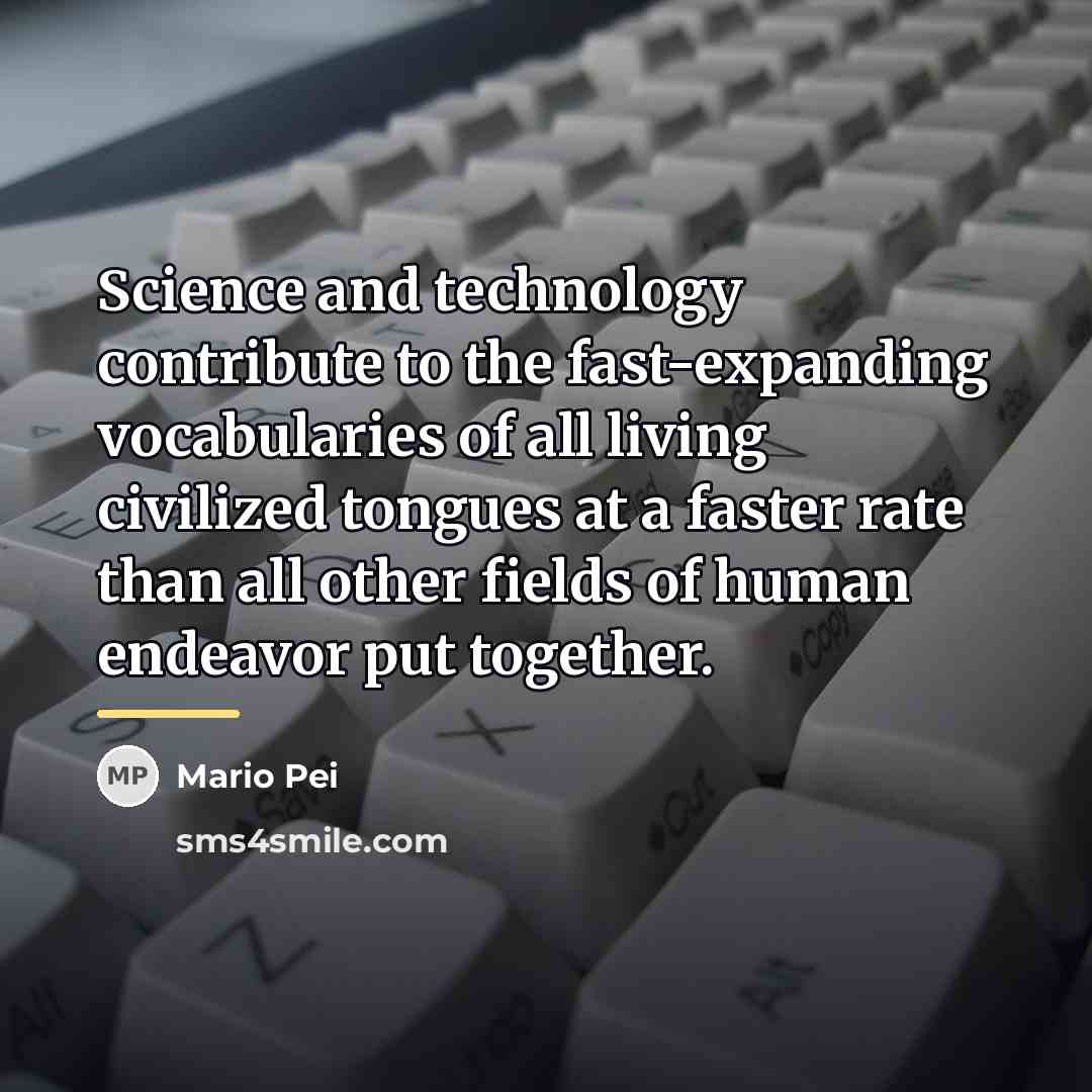 “Science and technology contribute to the fast-expanding vocabularies of all…” quote by Mario Pei