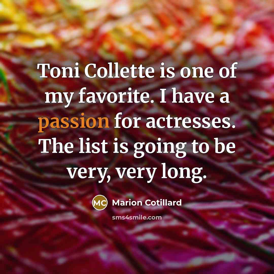 “Toni Collette is one of my favorite. I have a…” quote by Marion Cotillard