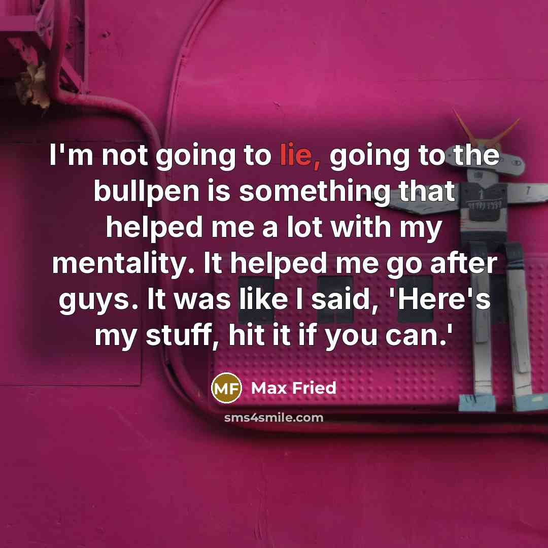 “I'm not going to lie, going to the bullpen is…” quote by Max Fried