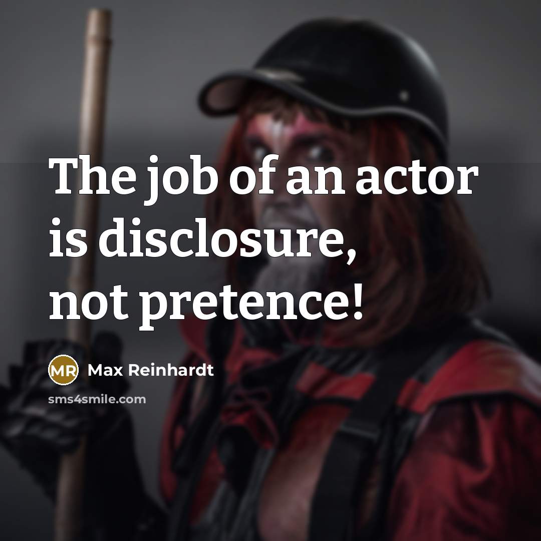 “The job of an actor is disclosure, not pretence!…” quote by Max Reinhardt
