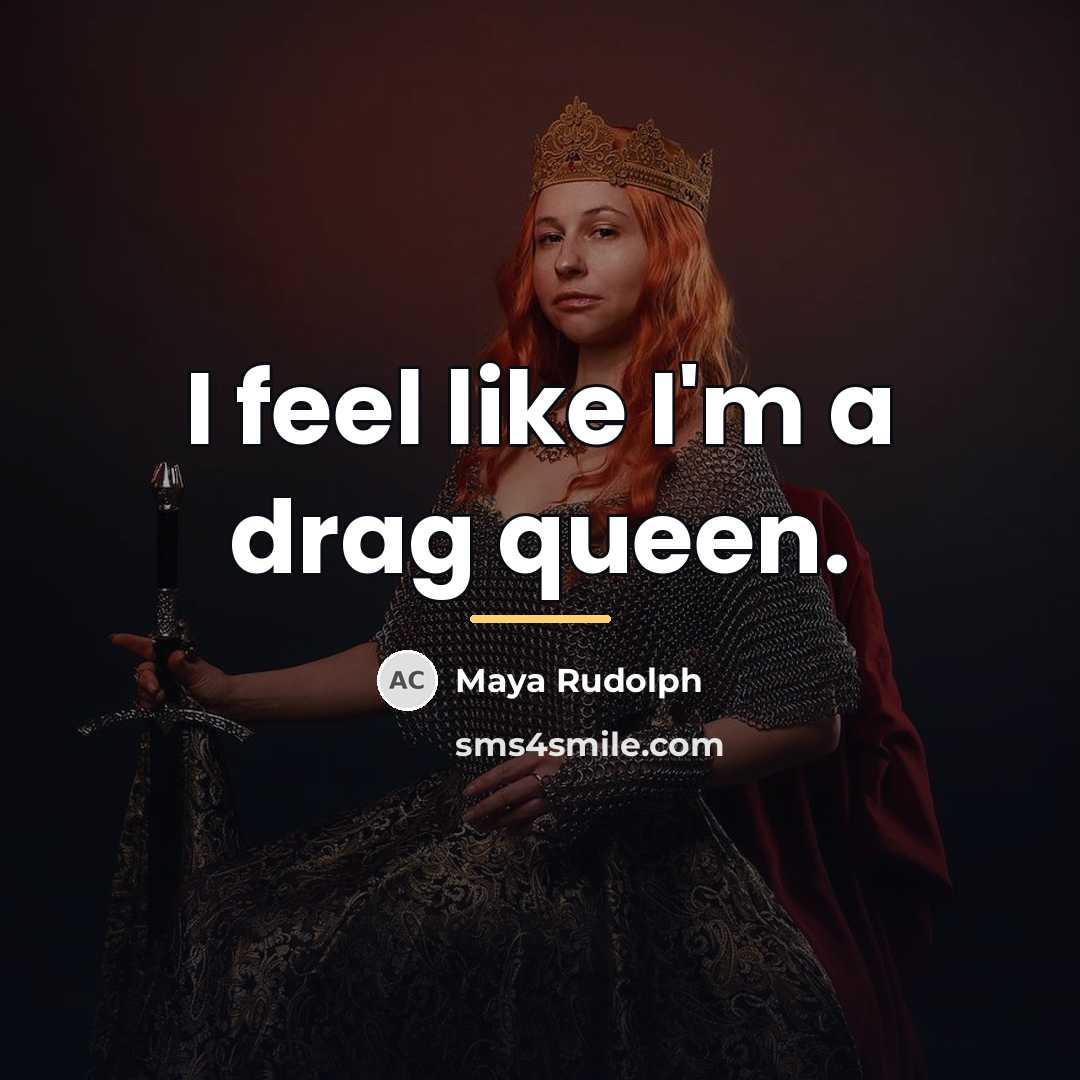 “I feel like I'm a drag queen.…” quote by Maya Rudolph