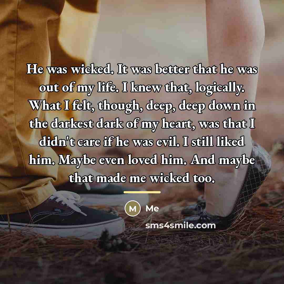 “He was wicked. It was better that he was out…” quote by Me
