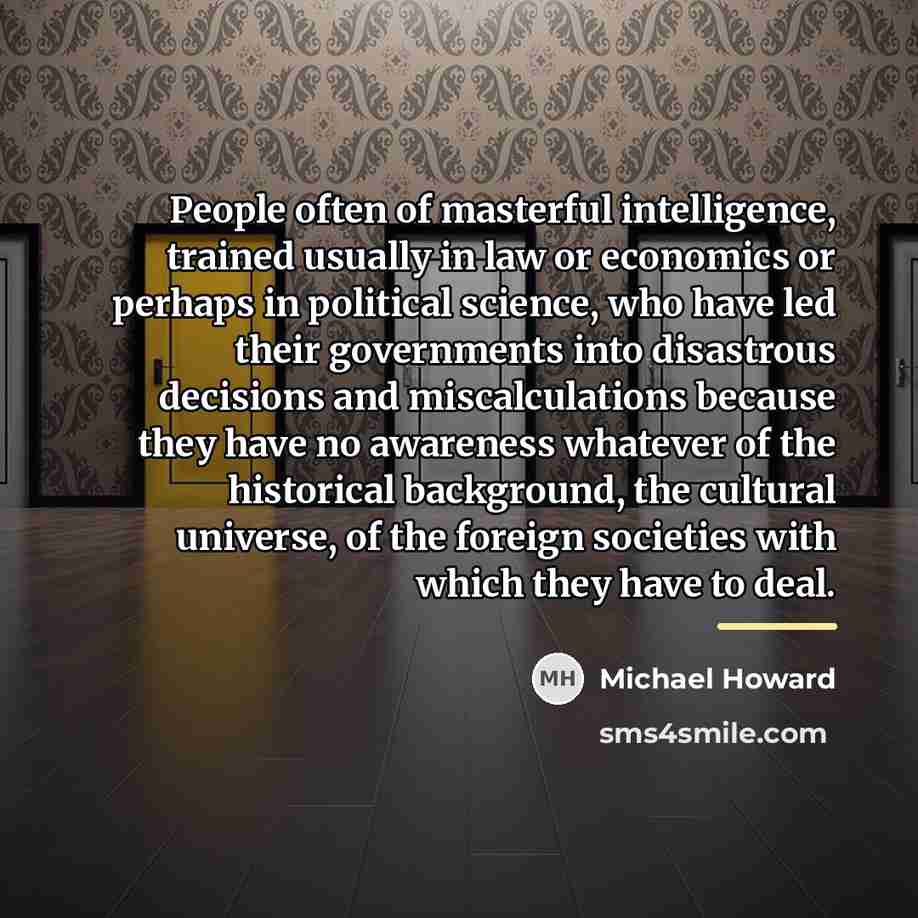 “People often of masterful intelligence, trained usually in law or…” quote by Michael Howard
