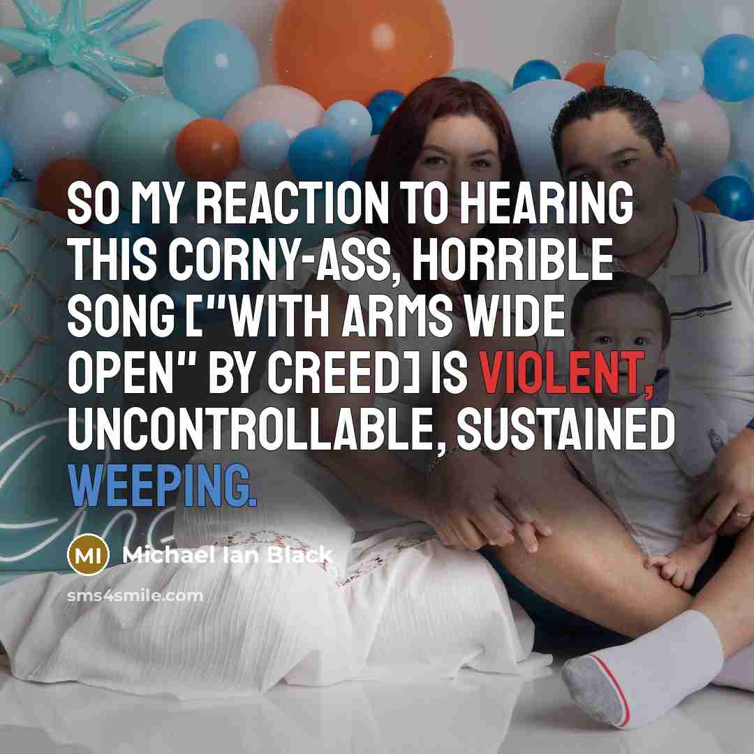 “So my reaction to hearing this corny-ass, horrible song ["With…” quote by Michael Ian Black