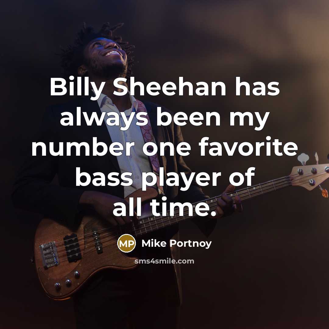 “Billy Sheehan has always been my number one favorite bass…” quote by Mike Portnoy
