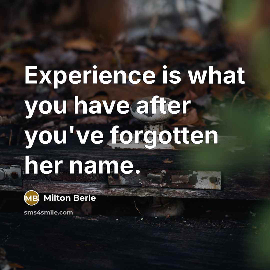 “Experience is what you have after you've forgotten her name.…” quote by Milton Berle