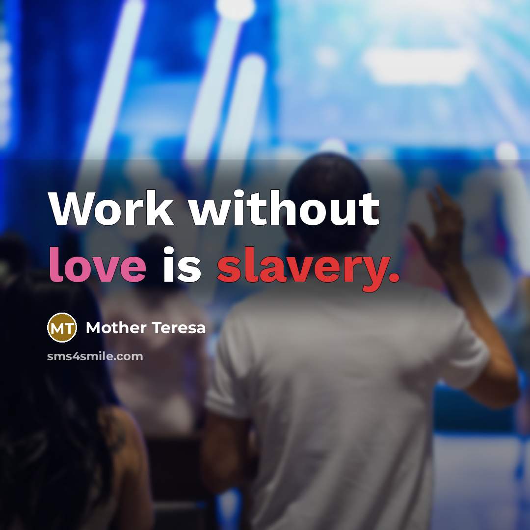 “Work without love is slavery.…” quote by Mother Teresa
