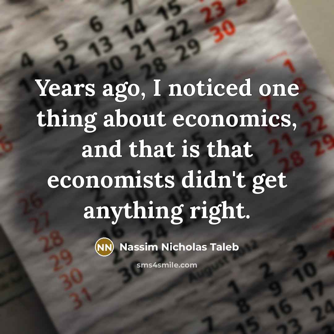 “Years ago, I noticed one thing about economics, and that…” quote by Nassim Nicholas Taleb