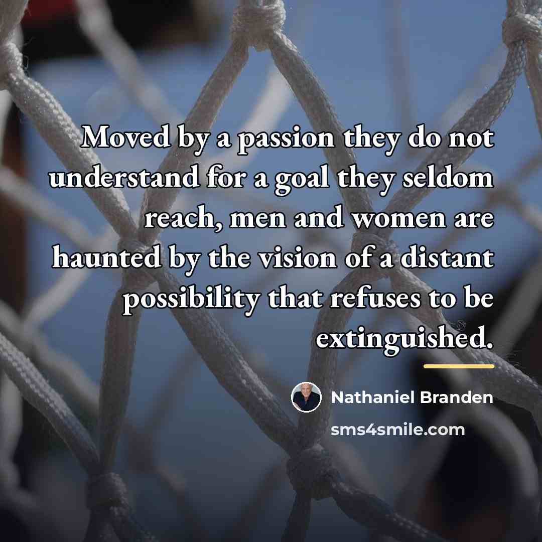 “Moved by a passion they do not understand for a…” quote by Nathaniel Branden