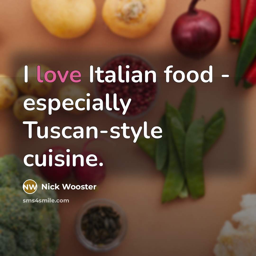 “I love Italian food - especially Tuscan-style cuisine.…” quote by Nick Wooster