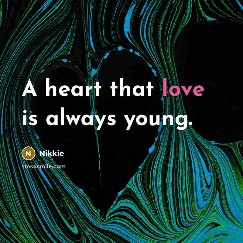 “A heart that love is always young.” quote by Nikkie
